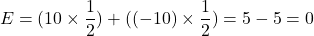 \[E = (10 \times \frac{1}{2}) + ((-10) \times \frac{1}{2}) = 5 - 5 = 0 \]