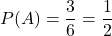 \[P(A) = \frac{3}{6} = \frac{1}{2}\]
